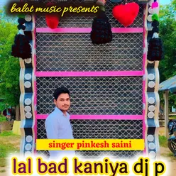 lal bad kaniya dj p